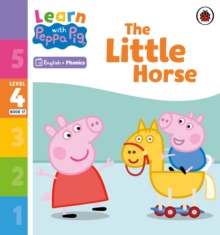 Learn with Peppa Phonics Level 4 Book 17  The Little Horse (Phonics Reader)