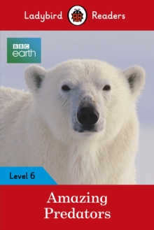 Ladybird Readers Level 6 - BBC Earth - Amazing Predators (ELT Graded Reader )