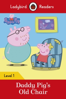 Ladybird Readers Level 1 - Peppa Pig - Daddy Pig's Old Chair (ELT Graded Reader)