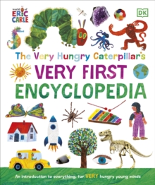 The Very Hungry Caterpillar's Very First Encyclopedia : An Introduction To Everything, For VERY Hungry Young Minds