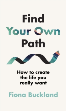 Find Your Own Path : A life coachs guide to changing your life