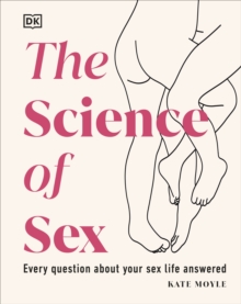 The Science of Sex : Every Question About Your Sex Life Answered