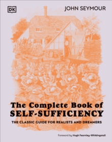 The Complete Book of Self-Sufficiency : The Classic Guide for Realists and Dreamers