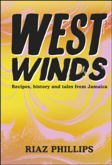 West Winds : Recipes, History and Tales from Jamaica