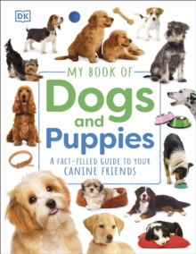 My Book Of Dogs And Puppies : A Fact-Filled Guide To Your Canine Friends