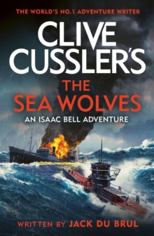 Clive Cussler's The Sea Wolves : Isaac Bell #13