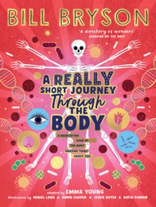 A Really Short Journey Through the Body : An illustrated edition of the bestselling book about our incredible anatomy