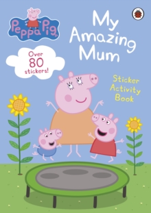 Peppa Pig: My Amazing Mum : Sticker Activity Book