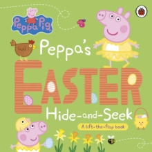 Peppa Pig: Peppa's Easter Hide and Seek : A lift-the-flap book