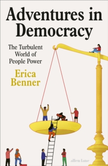 Adventures in Democracy : The Turbulent World of People Power