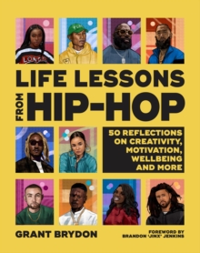 Life Lessons from Hip-Hop : 50 Reflections on Creativity, Motivation and Wellbeing