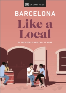 Barcelona Like a Local : By the People Who Call It Home