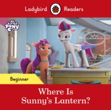 Ladybird Readers Beginner Level  My Little Pony  Where is Sunnys Lantern? (ELT Graded Reader)