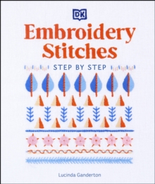 Embroidery Stitches Step-by-Step : The Ideal Guide to Stitching, Whatever Your Level of Expertise