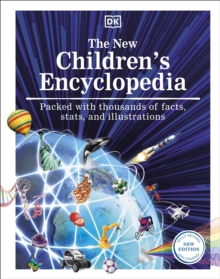 The New Children's Encyclopedia : Packed with Thousands of Facts, Stats, and Illustrations