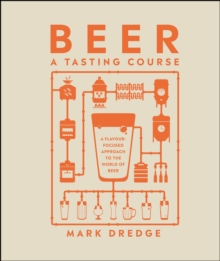 Beer A Tasting Course : A Flavour-Focused Approach to the World of Beer