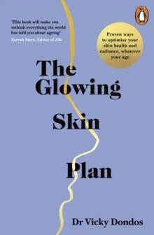 The Glowing Skin Plan : Proven ways to optimise your skin health and radiance, whatever your age