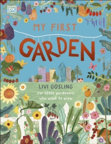 My First Garden : For Little Gardeners Who Want to Grow