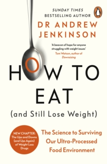 How to Eat (And Still Lose Weight) : The Science to Surviving Our Ultra-Processed Food Environment