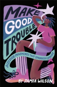 Make Good Trouble : Discover Movements That Sparked Change