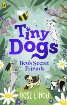 Tiny Dogs: Bea s Secret Friends