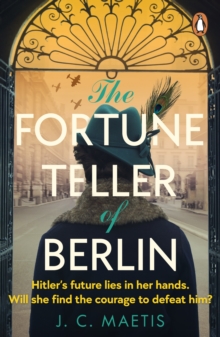 The Fortune Teller of Berlin : A gripping tale of love and resilience in wartime Germany, as one woman takes her chance to change the course of history