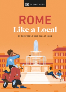 Rome Like a Local : By the People Who Call It Home