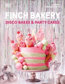 Finch Bakery Disco Bakes and Party Cakes : THE SUNDAY TIMES BESTSELLER