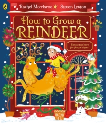 Penguin Random House Children's Uk How To Grow A Reindeer , A Rhyming Story Full Of Festive Fun!