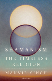 Shamanism : The Timeless Religion
