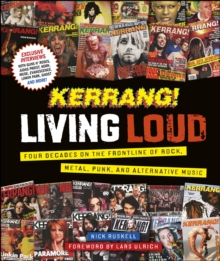 Kerrang! Living Loud : Four Decades on the Frontline of Rock, Metal, Punk, and Alternative Music