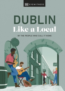 Dublin Like a Local : By the People Who Call It Home