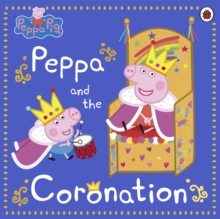 Peppa Pig: Peppa and the Coronation : Celebrate King Charles III royal coronation with Peppa!