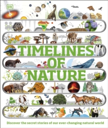 Timelines of Nature : Discover the Secret Stories of Our Ever-Changing Natural World