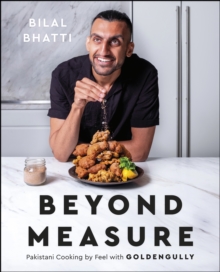 Beyond Measure : Pakistani Cooking by Feel with GoldenGully: A Cookbook