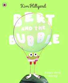 Bert and the Bubble : A story about sharing
