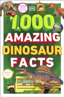 1,000 Amazing Dinosaur Facts