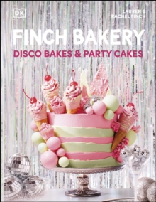 Finch Bakery Disco Bakes and Party Cakes : THE SUNDAY TIMES BESTSELLER