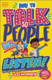 How To Talk So People Will Listen : And Sound Confident (Even When Youre Not)