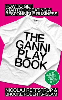 The GANNI Playbook : How To Get Started Creating A Responsible Business