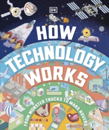 How Technology Works : From Monster Trucks to Mars Rovers