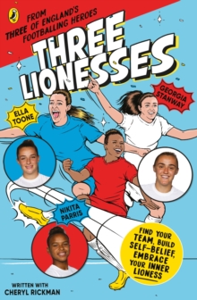 Three Lionesses : Find your team, build self-belief, embrace your inner lioness