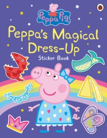 Peppa Pig: Peppas Magical Dress-Up Sticker Book