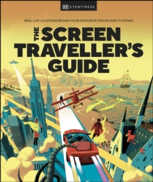 The Screen Traveller's Guide : Real-life Locations Behind Your Favourite Movies and TV Shows