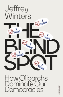 The Blind Spot : How Oligarchs Dominate Our Democracies