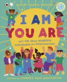 I Am, You Are : Let's Talk About Disability, Individuality and Empowerment