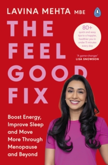 The Feel Good Fix : Boost Energy, Improve Sleep and Move More Through Menopause and Beyond