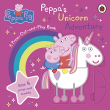 Peppa Pig: Peppas Unicorn Adventure: A Press-Out-and-Play Book