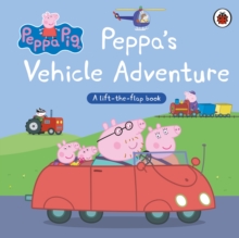 Penguin Random House Children's Uk Peppa Pig, Peppas Vehicle Adventure , A Lift-the-Flap Book