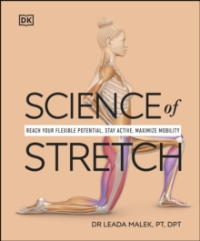 Science of Stretch : Reach Your Flexible Potential, Stay Active, Maximize Mobility